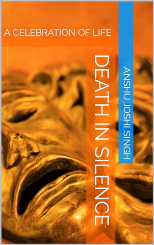 DEATH IN SILENCE: A CELEBRATION OF LIFE
