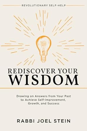 Rediscover Your Wisdom: Drawing on Answers from Your Past to Achieve Self-improvement, Growth, and Success
