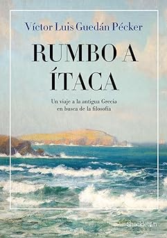 Rumbo a Itaca: Un viaje a la antigua Grecia en busca de la filosofía