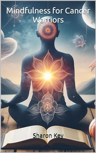 Mindfulness for Cancer Warriors by Sharon Key | Goodreads