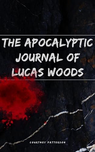 The Apocalyptic Journal Of Lucas Woods by Courtney Patterson | Goodreads