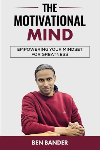 The Motivational Mind: Empowering Your Mindset for Greatness