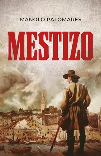 MESTIZO: La vida de Martín, el hijo de Hernán Cortés y la Malinche