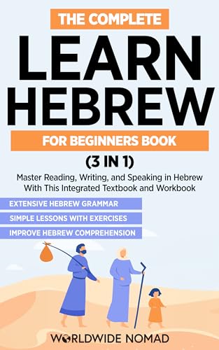 The Complete Learn Hebrew For Beginners Book (3 In 1): Master Reading, Writing, and Speaking in Hebrew With This Integrated Textbook and Workbook