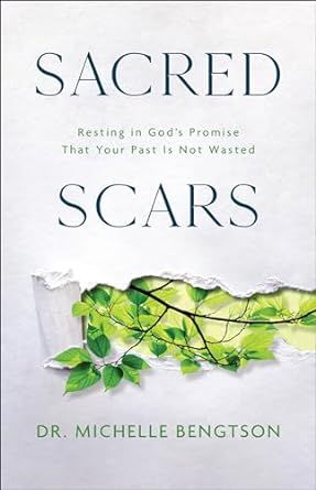 Sacred Scars: Resting in God's Promise That Your Past Is Not Wasted