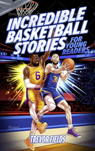 Incredible Basketball Stories for Young Readers: 15 Inspirational Tales From Basketball History for Kids
