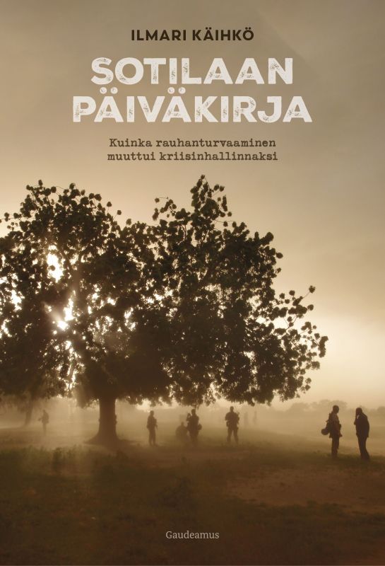 Sotilaan päiväkirja – kuinka rauhanturvaaminen muuttui kriisinhallinnaksi