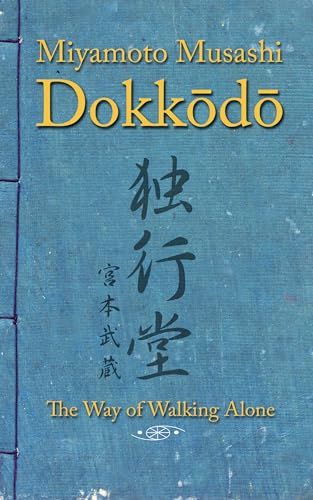 Dokkodo. The Way of Walking Alone: Discover self-discipline and personal mastery through the ancestral wisdom of the samurai.