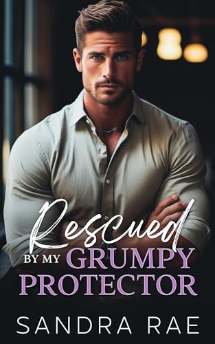 Sandra Rae Smart Rescued by My Grumpy Protector by Sandra Rae | Goodreads