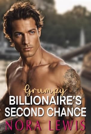 Grumpy Billionaire's Second Chance