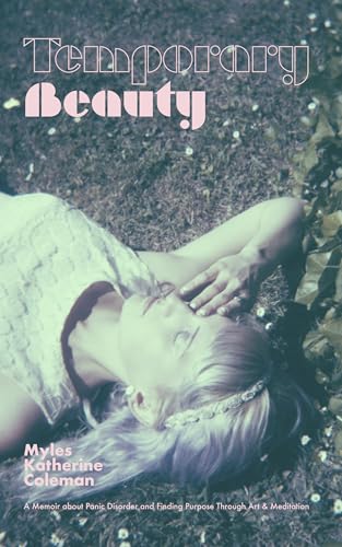 Temporary Beauty: A Memoir About Panic Disorder and Finding Purpose Through Art and Meditation