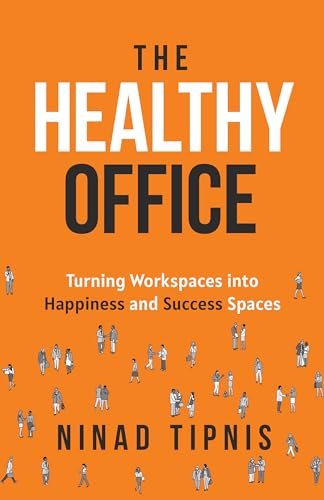 The Healthy Office: Turning Workspaces into Happiness and Success Spaces