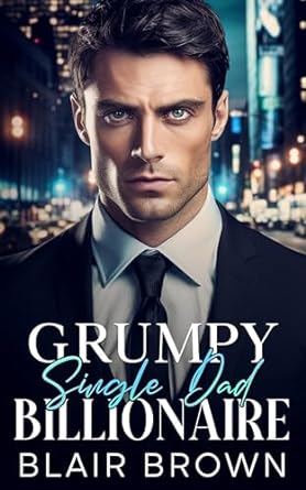 Grumpy Single Dad Billionaire by Blair Brown | Goodreads