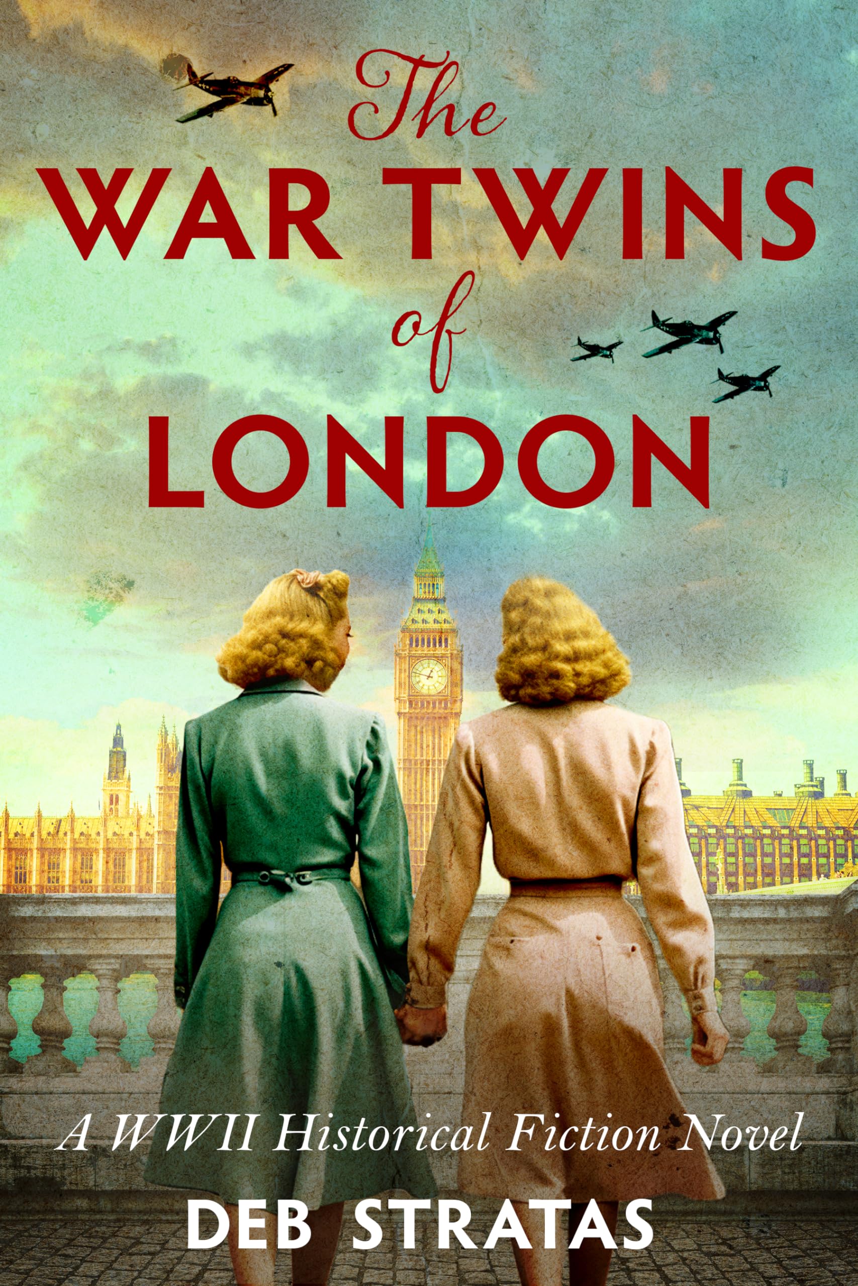 The War Twins of London: A WWII Historical Fiction Novel