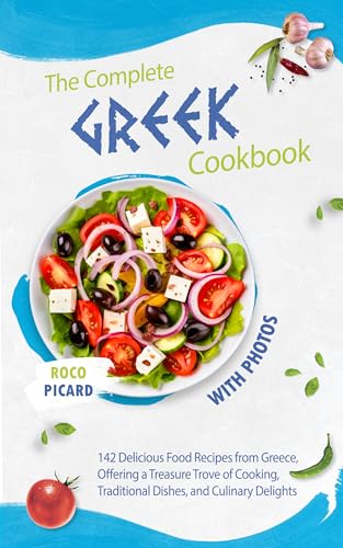 The Complete Greek CookBook with Photos: 142 Delicious Food Recipes from Greece, Offering a Treasure Trove of Cooking, Traditional Dishes, and Culinary ... 250 Recipes from All Regions of Greece)