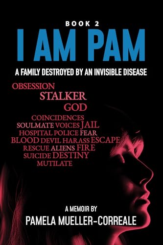 I Am Pam: A Family Destroyed by an Invisible Disease