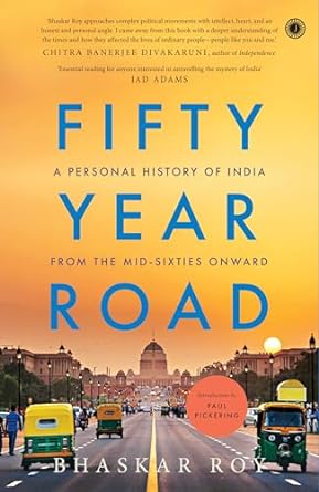 Fifty Year Road: A Personal History of India from the Mid-sixties Onward