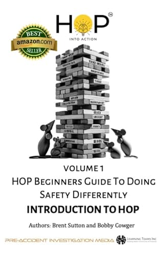 HOP Beginners Guide To Doing Safety Differently - Volume 1 - Introduction To HOP: HOP Into Action by Putting Human and Organizational Performance Principles Into Practice