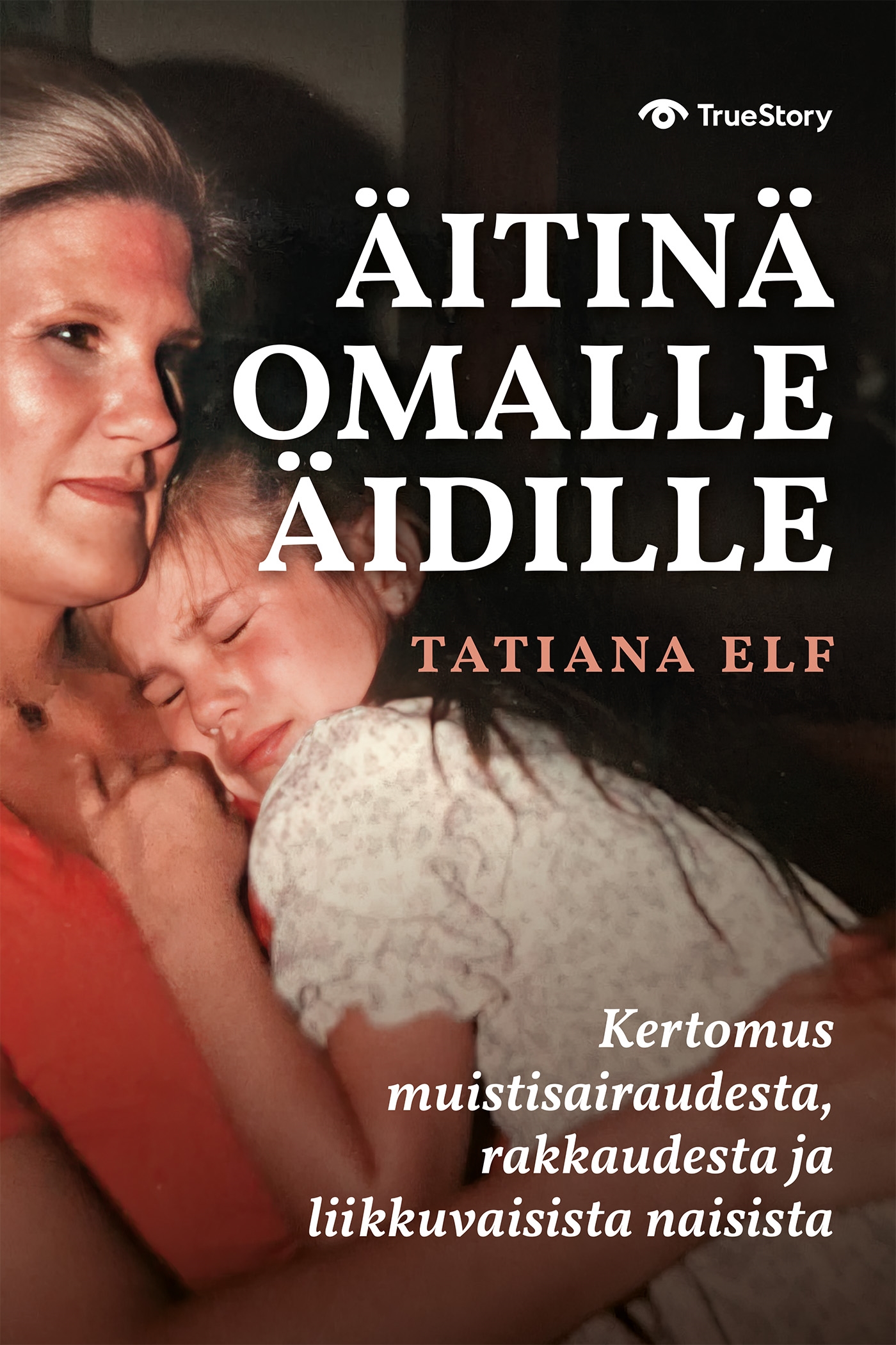 Äitinä omalle äidille – Kertomus muistisairaudesta, rakkaudesta ja liikkuvaisista naisista