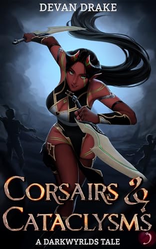 Corsairs and Cataclysms 3: A Darkwyrlds Tale