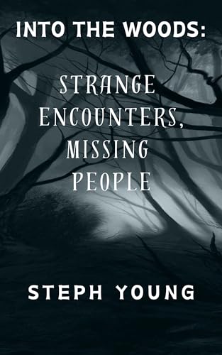 INTO THE WOODS: STRANGE ENCOUNTERS, MISSING PEOPLE