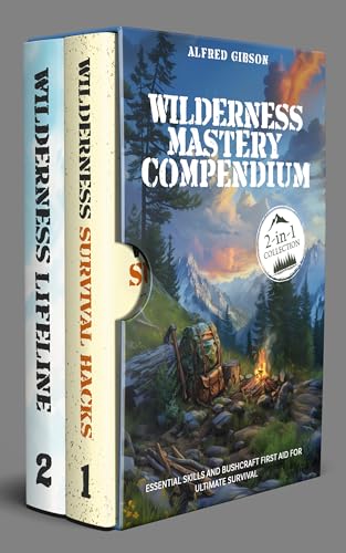 Wilderness Mastery Compendium: Essential Skills and Bushcraft First Aid for Ultimate Survival (2-in-1 Collection)