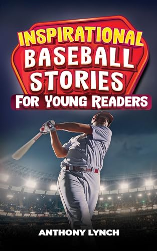 Inspirational Baseball Stories for Young Readers: 15 Unforgettable Tales of Triumph on the Diamond