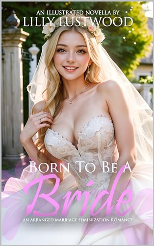 Born To Be A Bride: An Arranged Marriage Feminization Romance