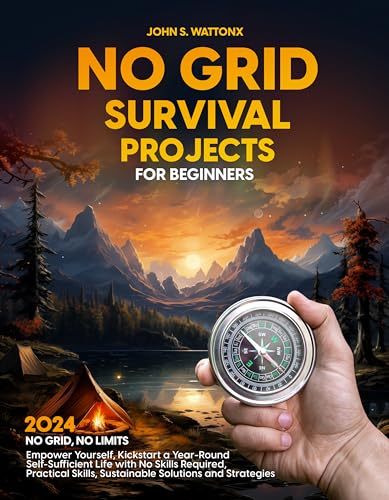 No Grid Survival Projects for Beginners: Empower Yourself, Kickstart a ...