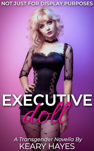 EXECUTIVE DOLL: A Feminization Dollification Novella