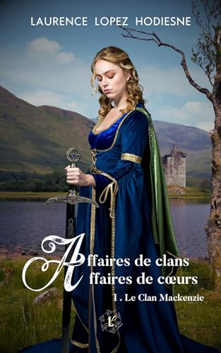 Affaires de clans Affaires de cœurs : I. Le clan Mackenzie