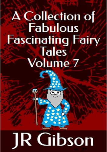 A Collection of Fabulous Fascinating Fairy Tales Volume 7 : Fairy tales for children age 5-7: Bedtime stories for children age 5-7