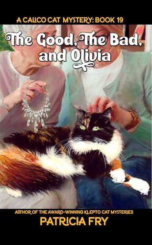 The Good, the Bad, and Olivia: A Calico Cat Mystery