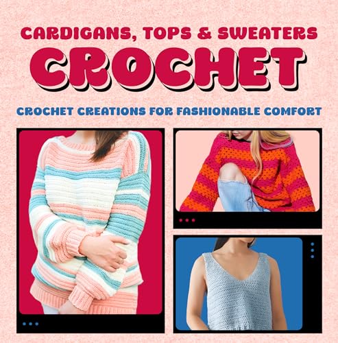 Cardigans, Tops & Sweaters Crochet: Crochet Creations for Fashionable Comfort: Crochet Clothes for Women