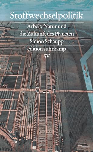 Stoffwechselpolitik: Arbeit, Natur und die Zukunft des Planeten