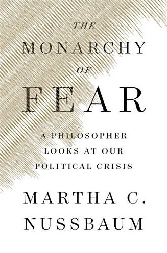 The Monarchy of Fear: A Philosopher Looks at Our Political Crisis