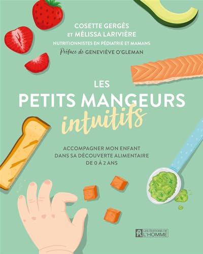 Les petits mangeurs intuitifs: Accompagner mon enfant dans sa découverte alimentaire de 0 à 2 ans