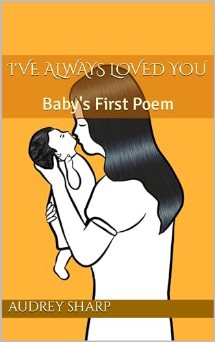 I've Always Loved You: Baby's First Poem by Audrey Sharp | Goodreads