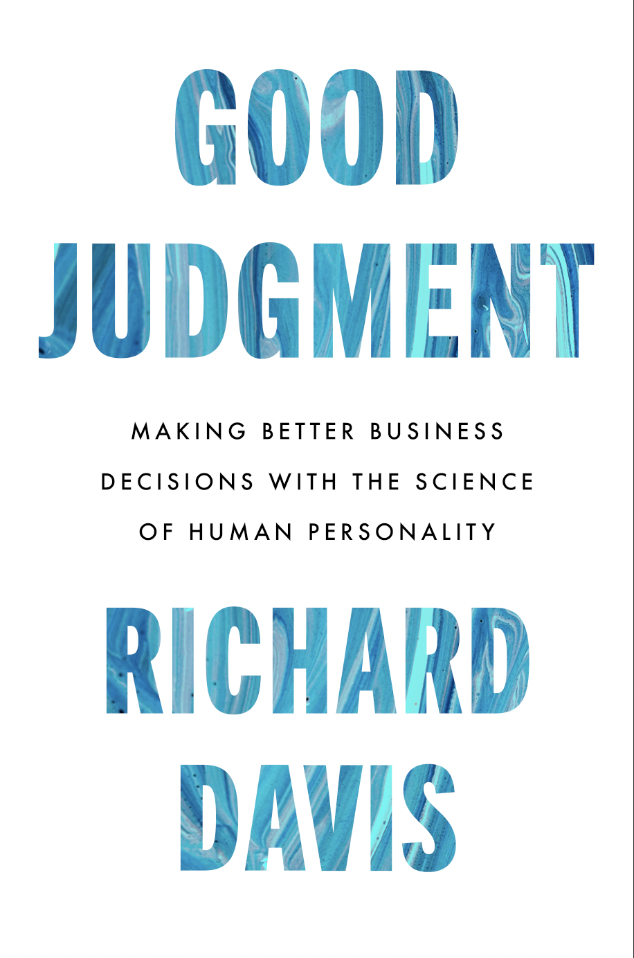 Good Judgment: Making Better Business Decisions with the Science of Human Personality