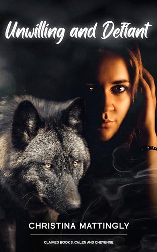 Unwilling and Defiant: Claimed Book 3: A Standalone Rejected Mate Alpha Shifter Novella