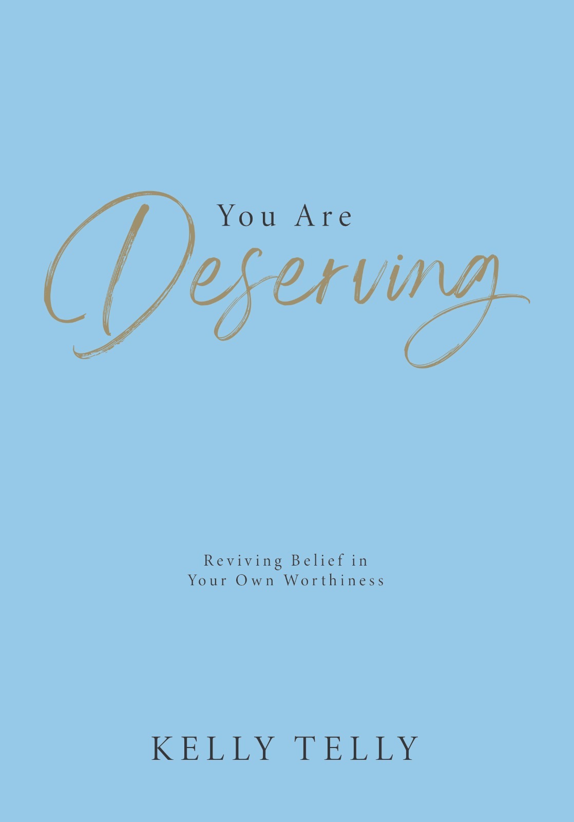 You Are Deserving: Reviving Belief in Your Own Worthiness