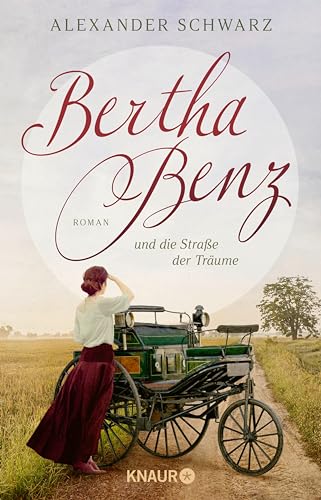 Bertha Benz und die Straße der Träume: Roman | Der erste Autofahrer war eine Frau | Eine Frau bewegt die Welt:die erste Romanbiografie ... über Bertha Benz