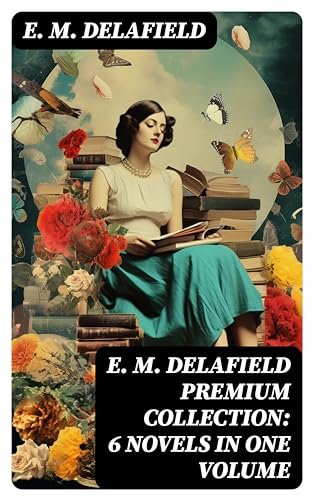 E. M. Delafield Premium Collection: 6 Novels in One Volume by E.M ...