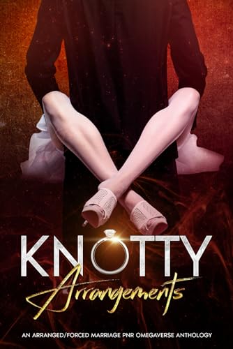 Knotty Arrangements: An Arranged/Forced Marriage PNR Omegaverse Anthology