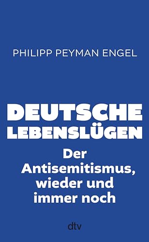 Deutsche Lebenslügen: Der Antisemitismus, wieder und immer noch
