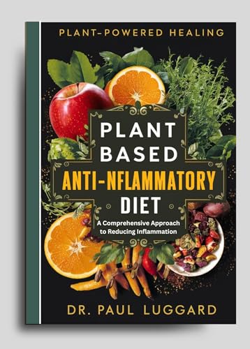 Plant Based Anti-Inflammatory Diet: Plant-Powered Healing: A ...
