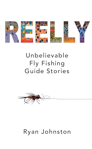 Reelly: Unbelievable Fly Fishing Guide Stories