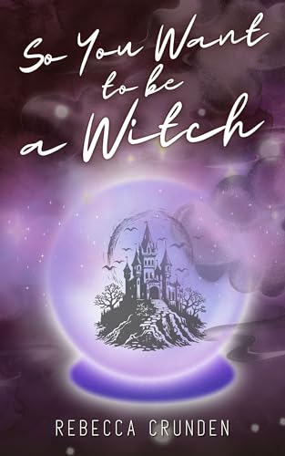 So You Want to Be a Witch