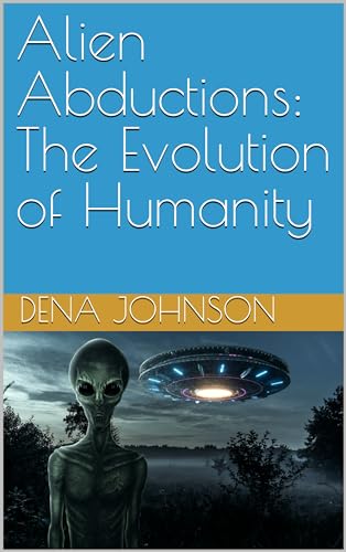Alien Abductions: The Evolution of Humanity by Dena Johnson | Goodreads
