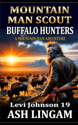 Levi Johnson: Mountain Man Scout: Buffalo Hunters: A Mountain Man Adventure